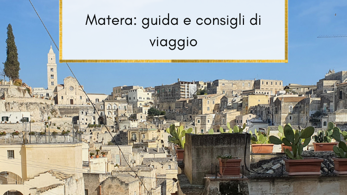 Cosa fare a Matera: guida e consigli di viaggio per la scoperta della Città dei Sassi