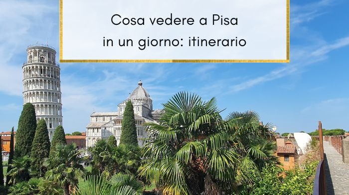 Cosa vedere a Pisa in un giorno: consigli e itinerario per la visita smart della città
